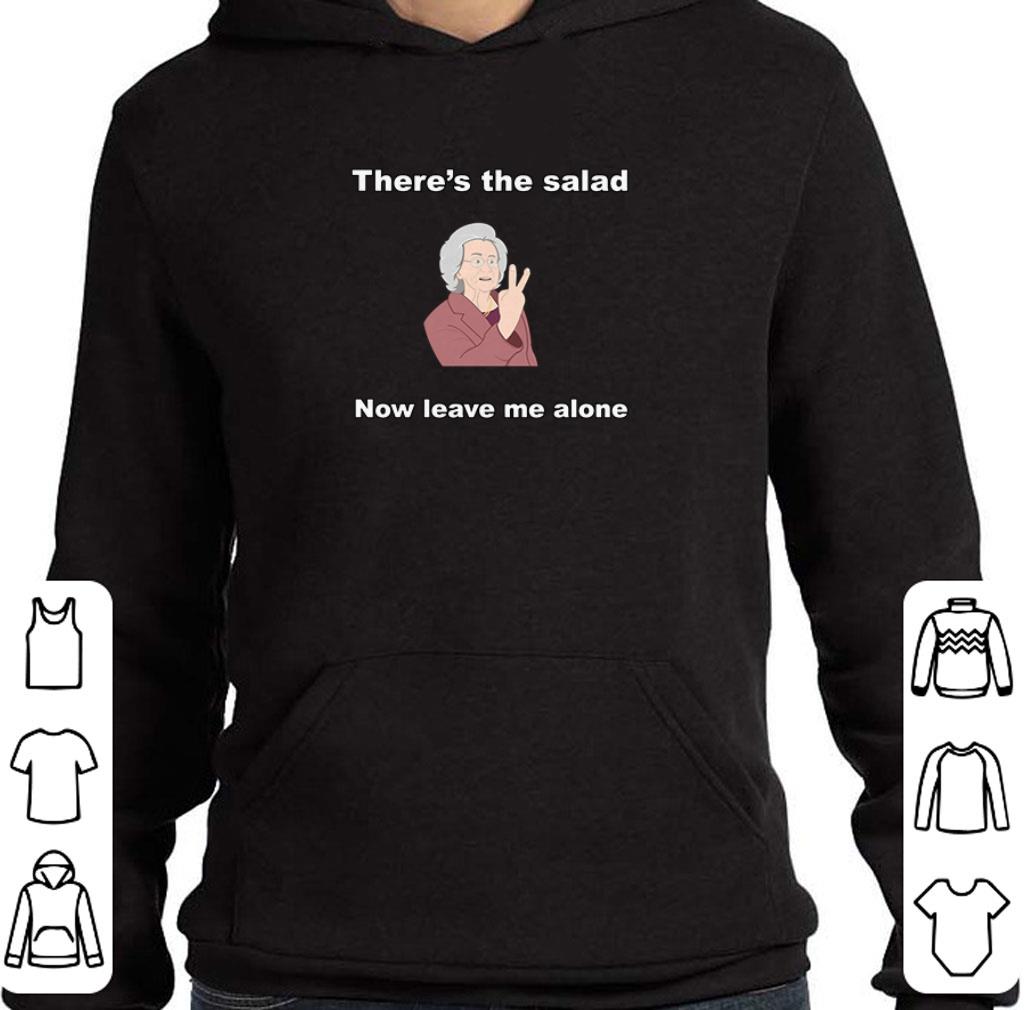 Hot There’s the salad now leave me alone shirt