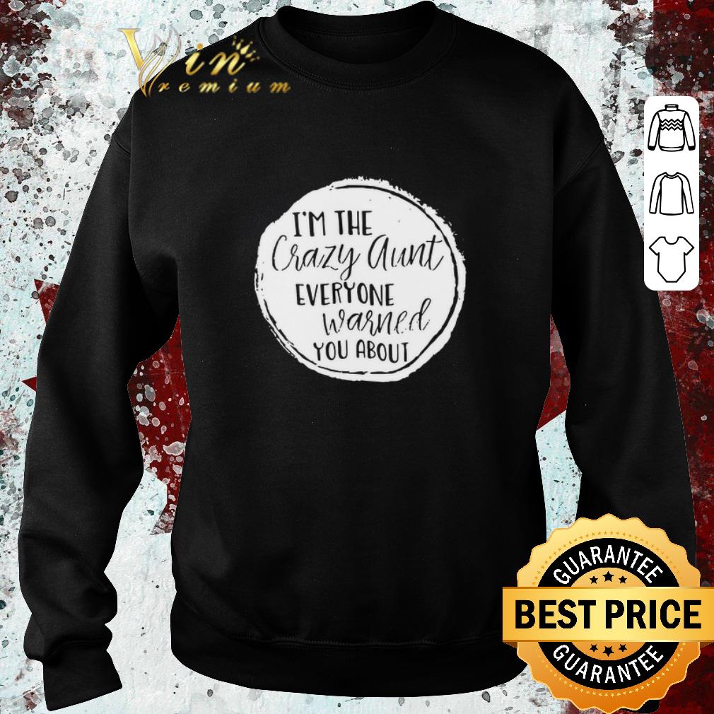 Nice I’m the crazy aunt everyone warned you about shirt