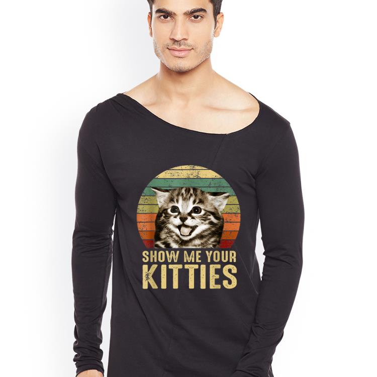 Nice Vintage Show Me Your Kitties Kitten Lovers shirt