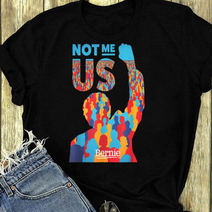 Official Bernie Sanders For President Not Me Us shirt