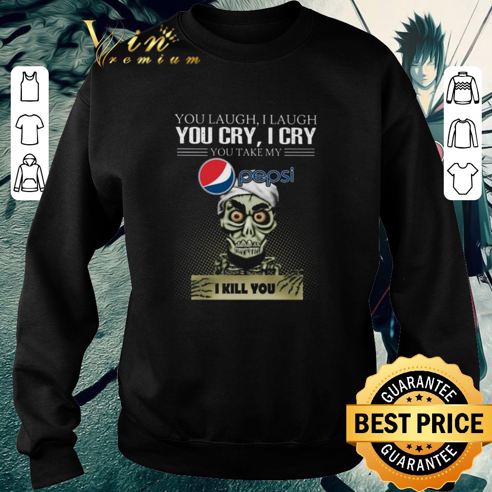 Official Jeff Dunham you laugh i laugh you cry Pepsi logo i kill you shirt