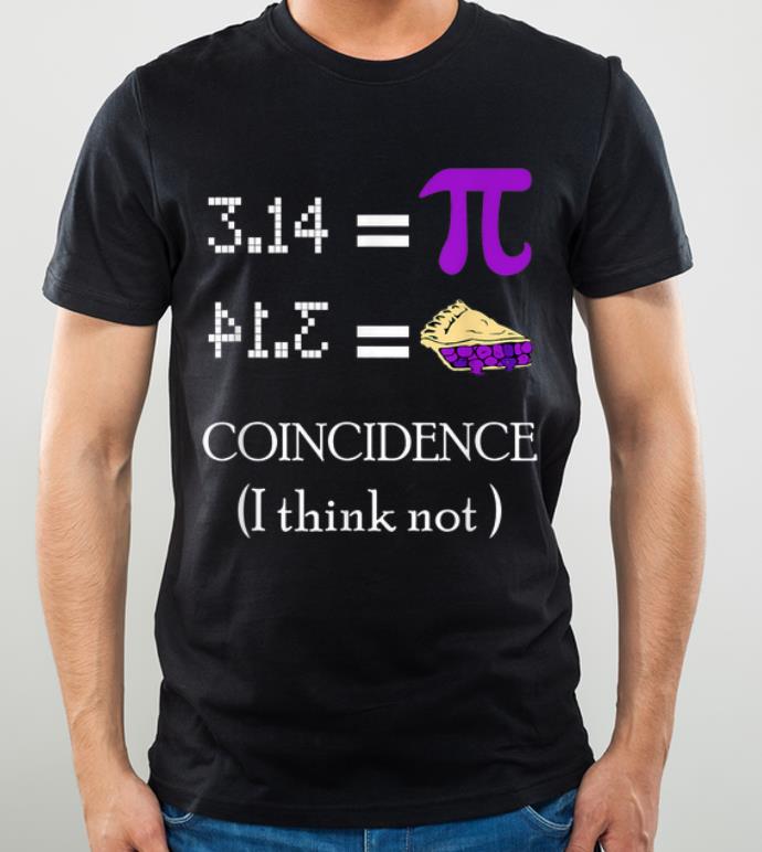Official Pi Equals Pie Coincidence I Think Not Pi Day 2020 shirt 5 Official Pi Equals Pie Coincidence I Think Not Pi Day 2020 shirt