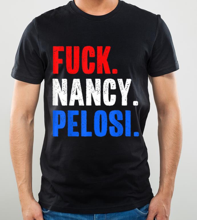 Original Funny Fuck Nancy Pelosi Anti Democrat shirt