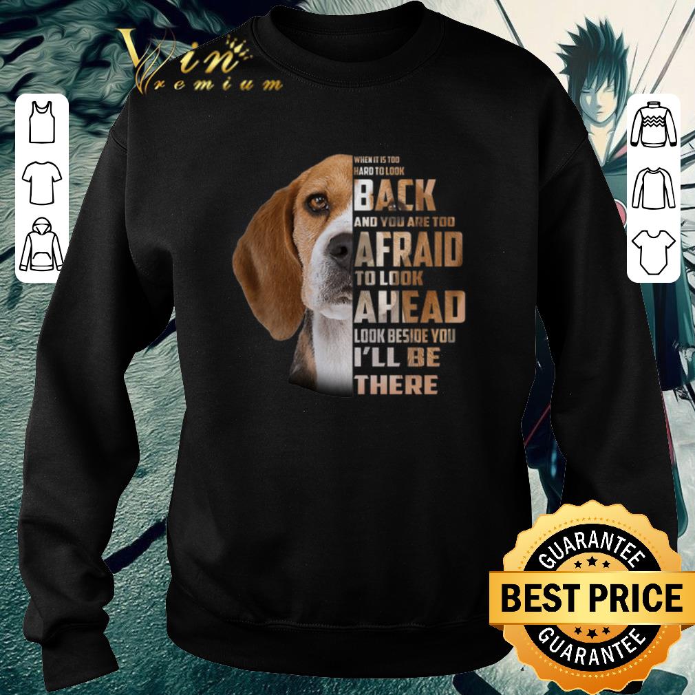 Premium Beagle when it is too hard to look back and you are too afraid shirt