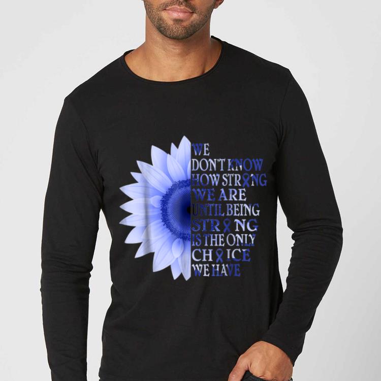 Premium Being Strong Dark Blue Flower Colon Cancer Awareness shirt