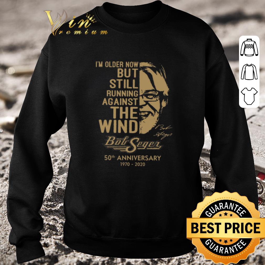 Premium Bob Seger i'm older now but still running against the wind signature 50th anniversary 1970 2020 shirt