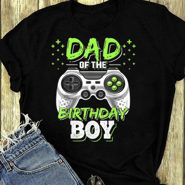 Premium Dad Of The Gamer Birthday Boy shirt