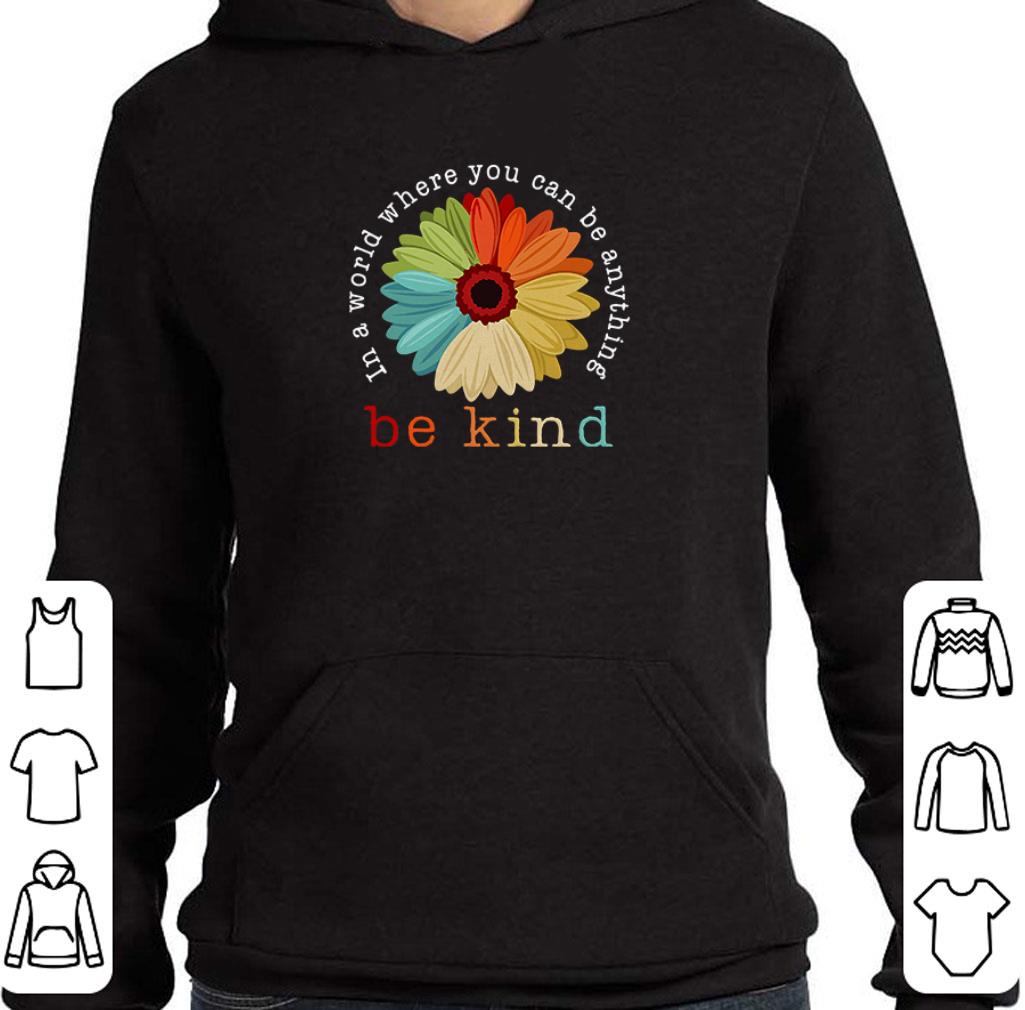 Premium Flower in a world where you can be anything be kind shirt 5 Premium Flower in a world where you can be anything be kind shirt