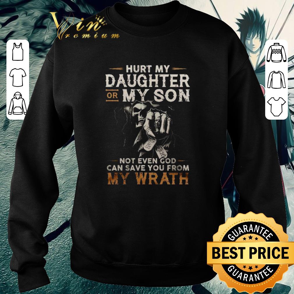 Premium The Death hurt my daughter or my son not even god can save you from my wrath shirt