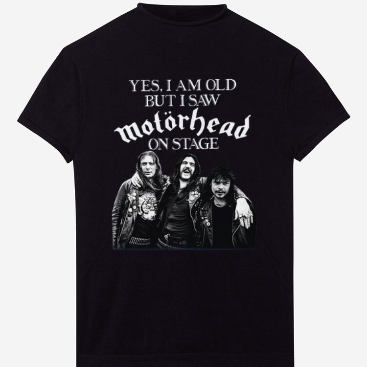 Premium Yes I am old but I saw Motorhead on stage shirt