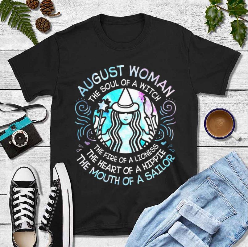 Pretty August Woman The Soul Of A Witch The Mouth Of A Sailor shirt