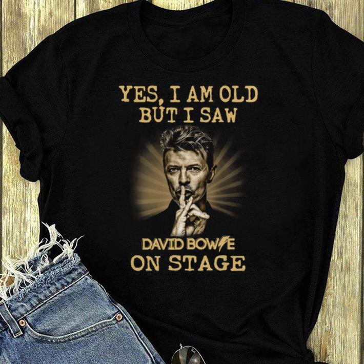 Pretty Yes I Am Old But I Saw David Bowie On Stage shirt
