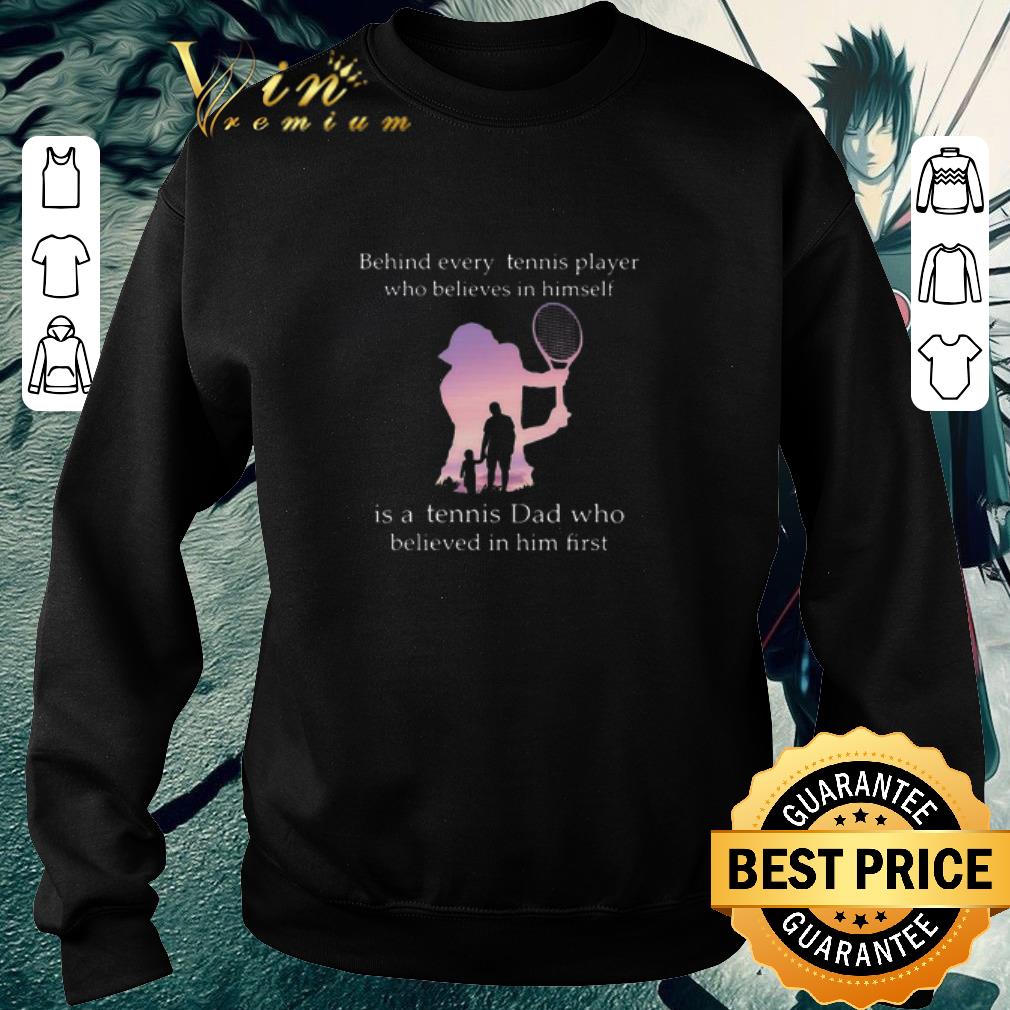 Top Behind every tennis player who believes in himself is tennis dad shirt 5 Top Behind every tennis player who believes in himself is tennis dad shirt