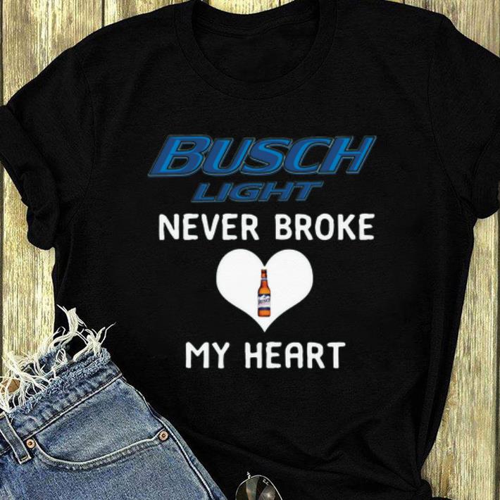Top Busch Light Never Broke My Heart shirt