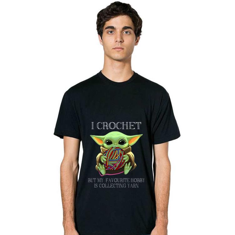 Top I Crochet But My Favourite Hobby Is Collecting Yarn Baby Yoda shirt 1 Top I Crochet But My Favourite Hobby Is Collecting Yarn Baby Yoda shirt 2