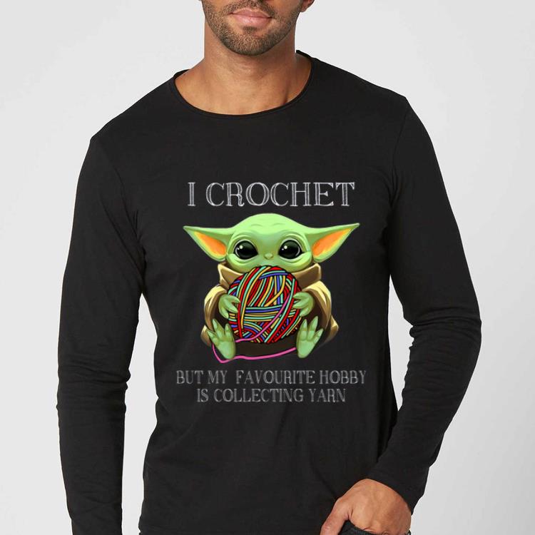 Top I Crochet But My Favourite Hobby Is Collecting Yarn Baby Yoda shirt 5 Top I Crochet But My Favourite Hobby Is Collecting Yarn Baby Yoda shirt