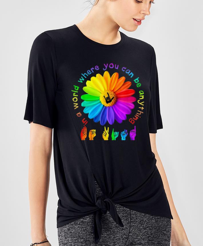 Top Sign Language In A World Where You Can Be Anything Be Kind shirt