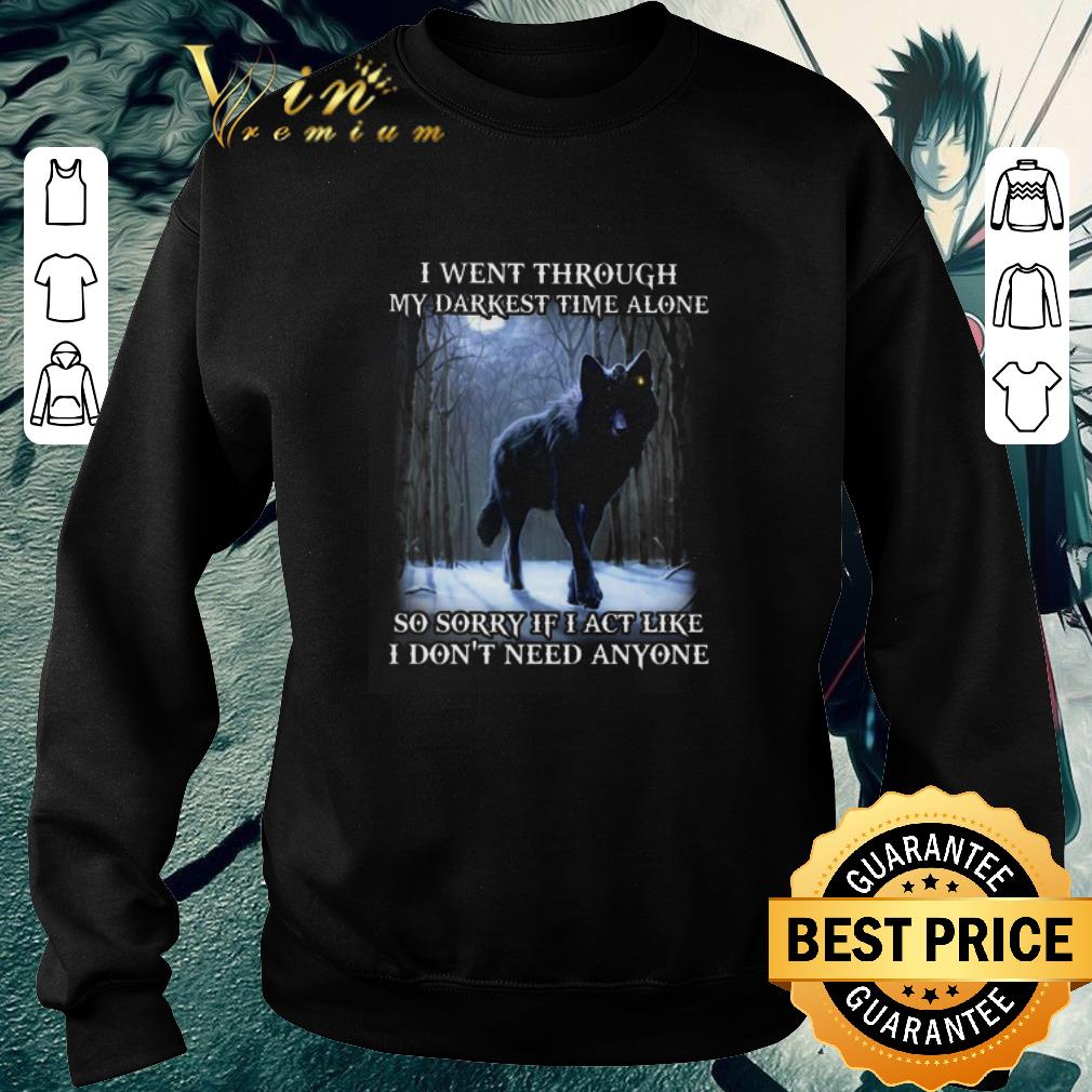 Top Wolf i went through my darkest time alone so sorry if i act like shirt 5 Top Wolf i went through my darkest time alone so sorry if i act like shirt