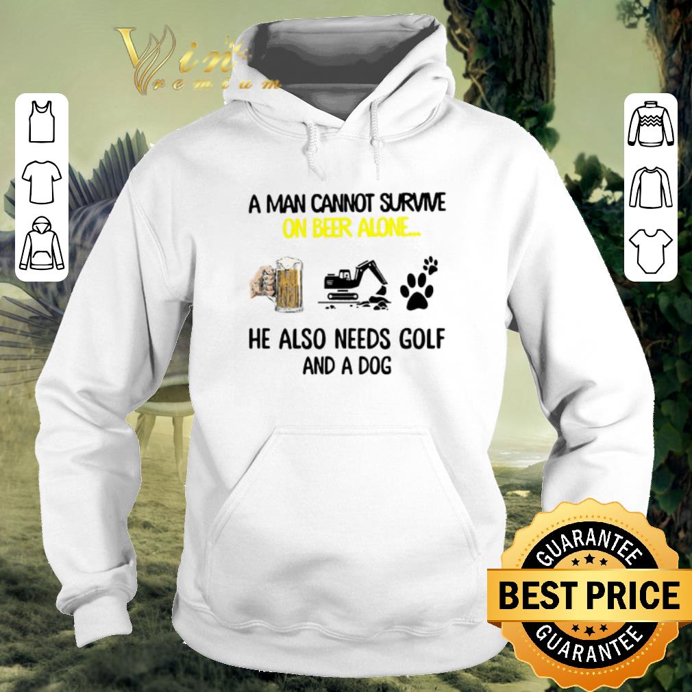 Awesome A man cannot survive on beer alone he also needs excavator and a dog paw shirt