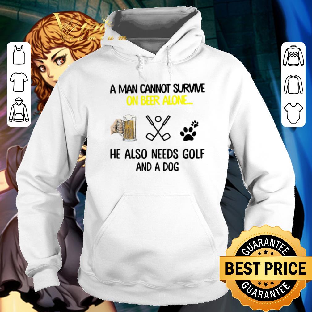 Awesome A man cannot survive on beer alone he also needs golf and a dog paw shirt