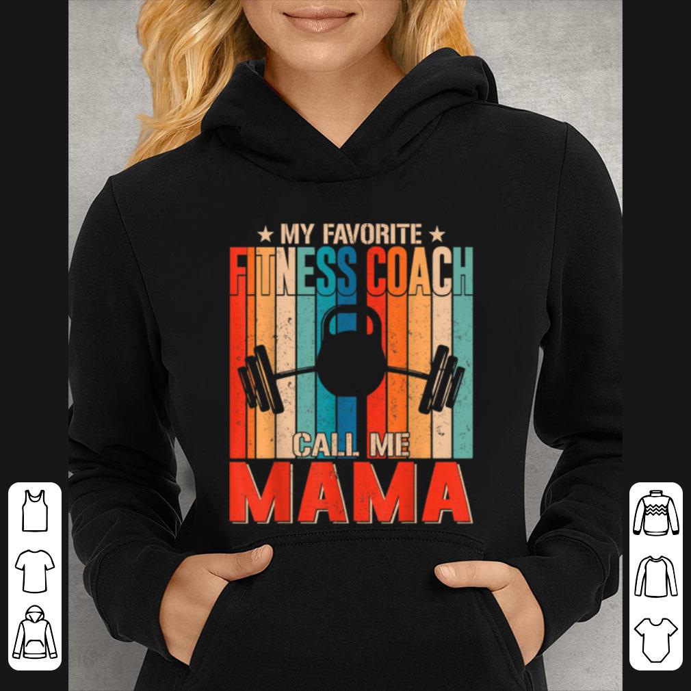 Awesome Funny My Favorite Fitness Coach Calls Me Mama Women Gift shirt