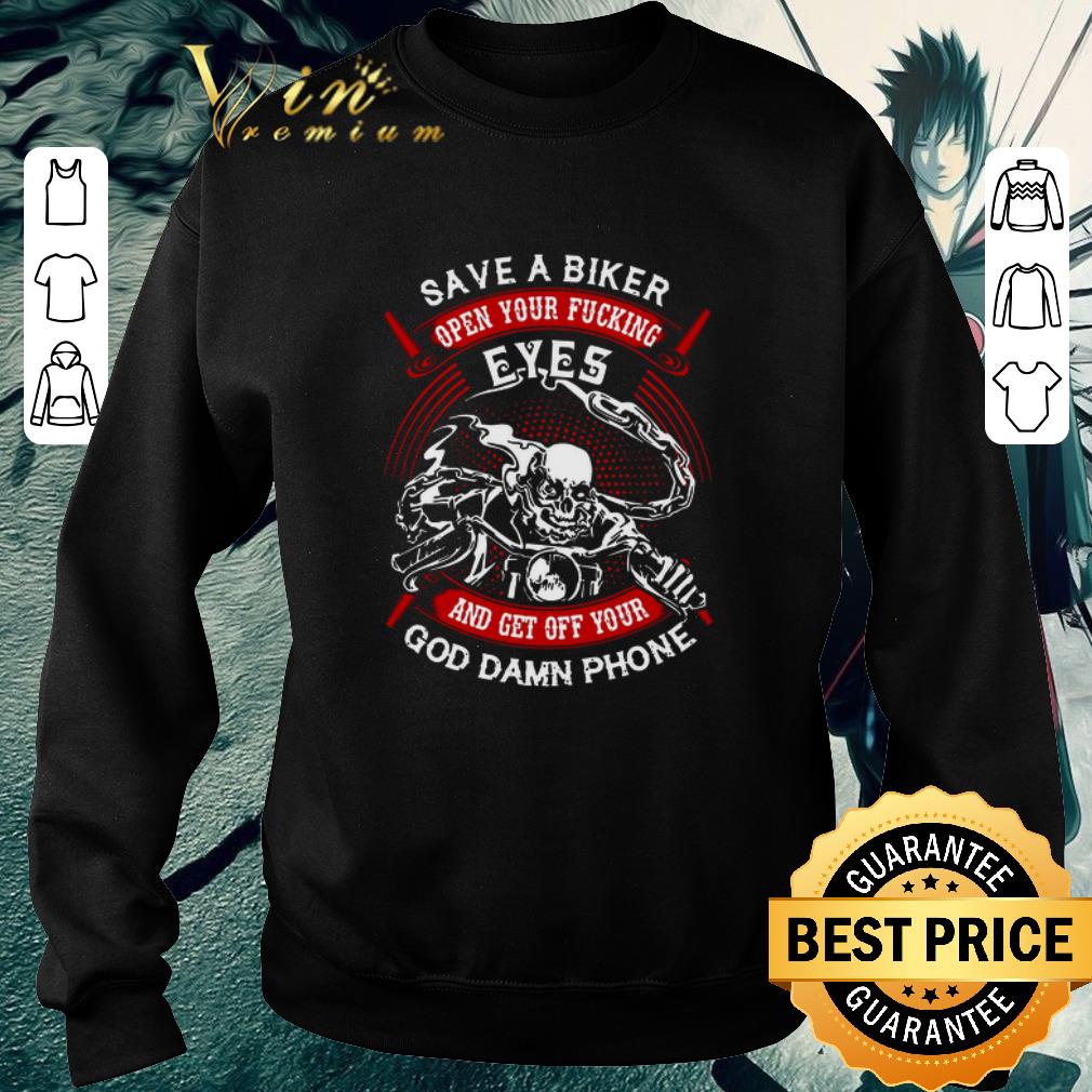 Awesome Save a biker open your fucking eyes and get off your goddamn phone shirt