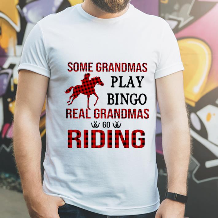 Awesome Some Grandmas Play Bingo Real Grandmas Go Riding shirt