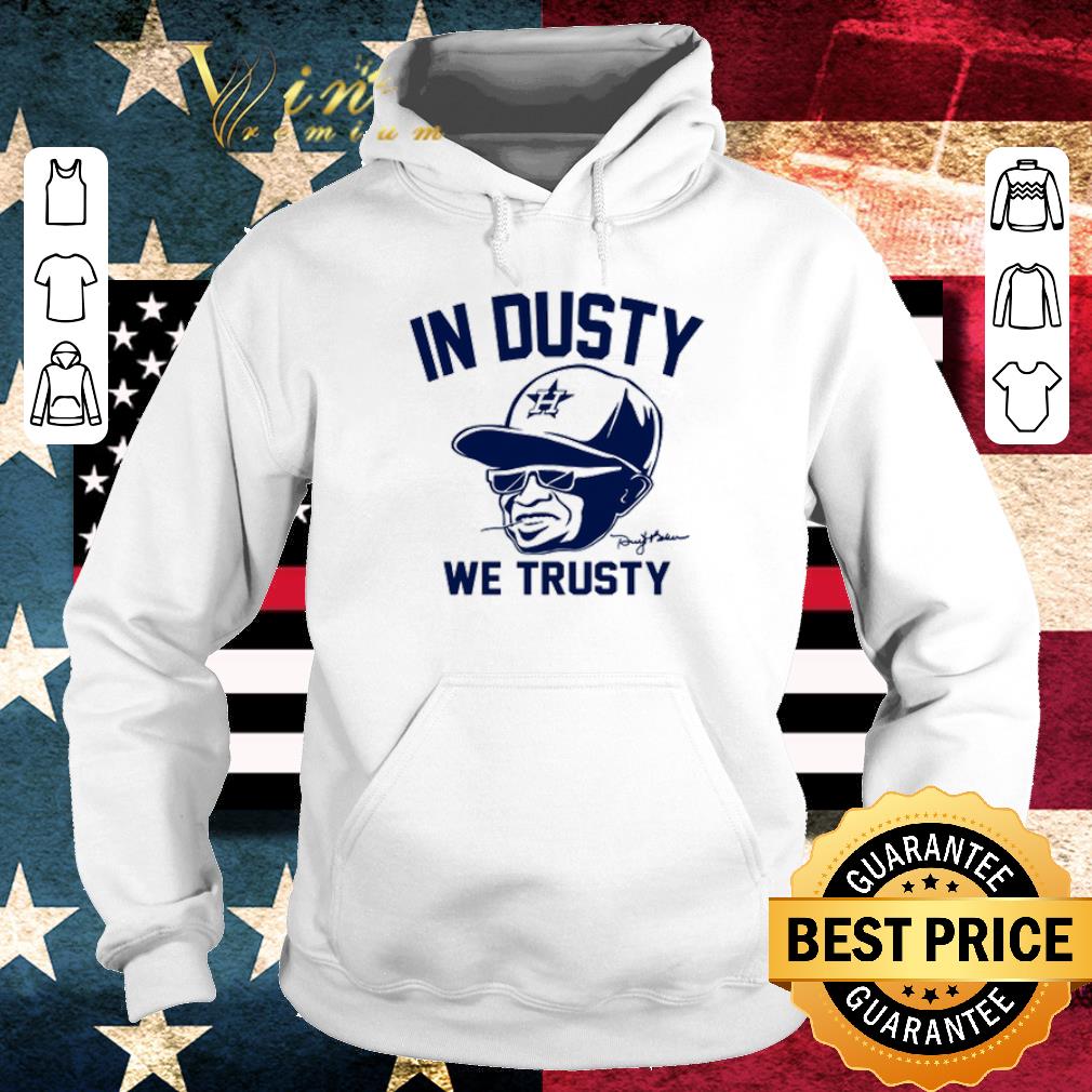 Funny Dusty Baker in dusty we trusty Houston Astros shirt
