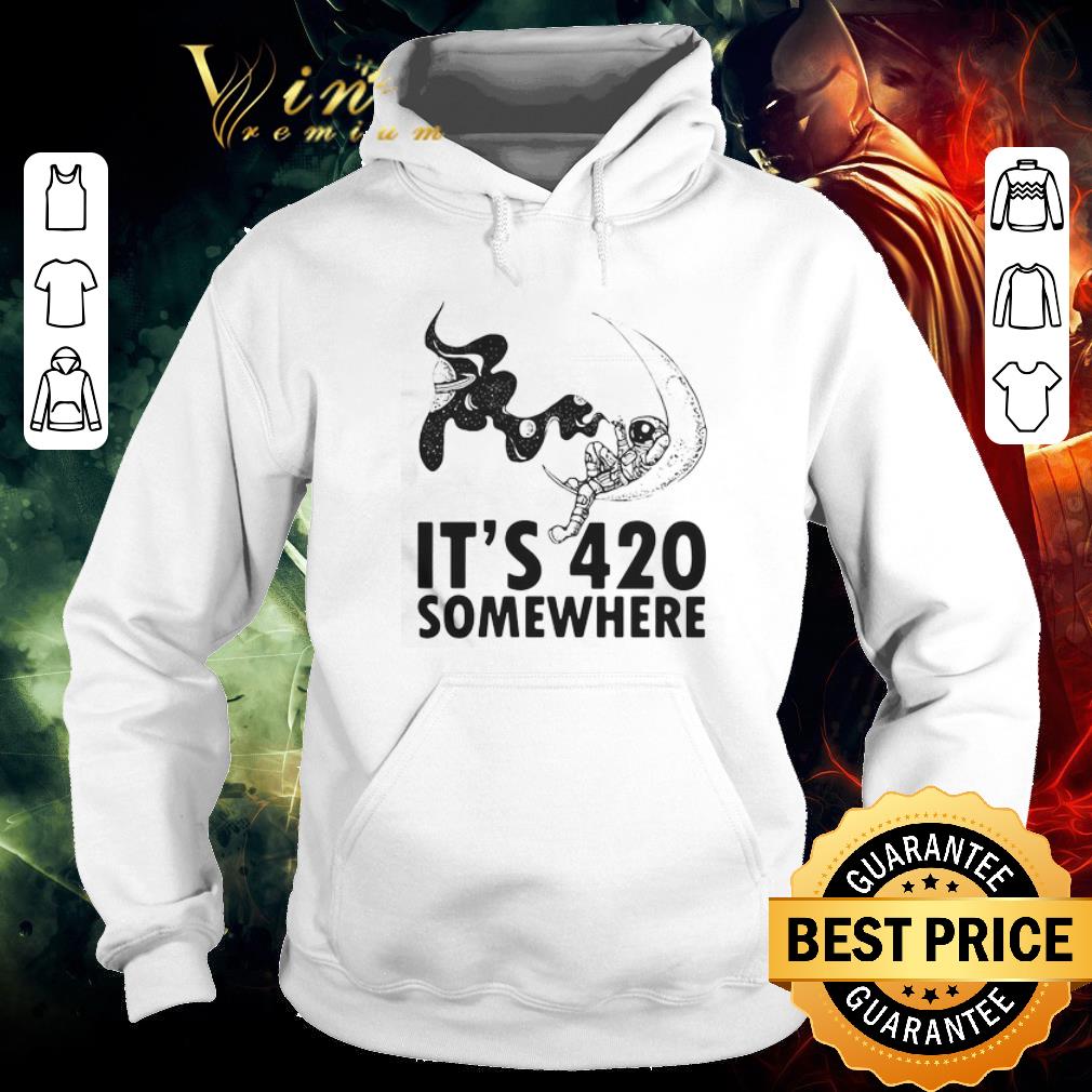 Funny It's 420 Somewhere Astronaut shirt