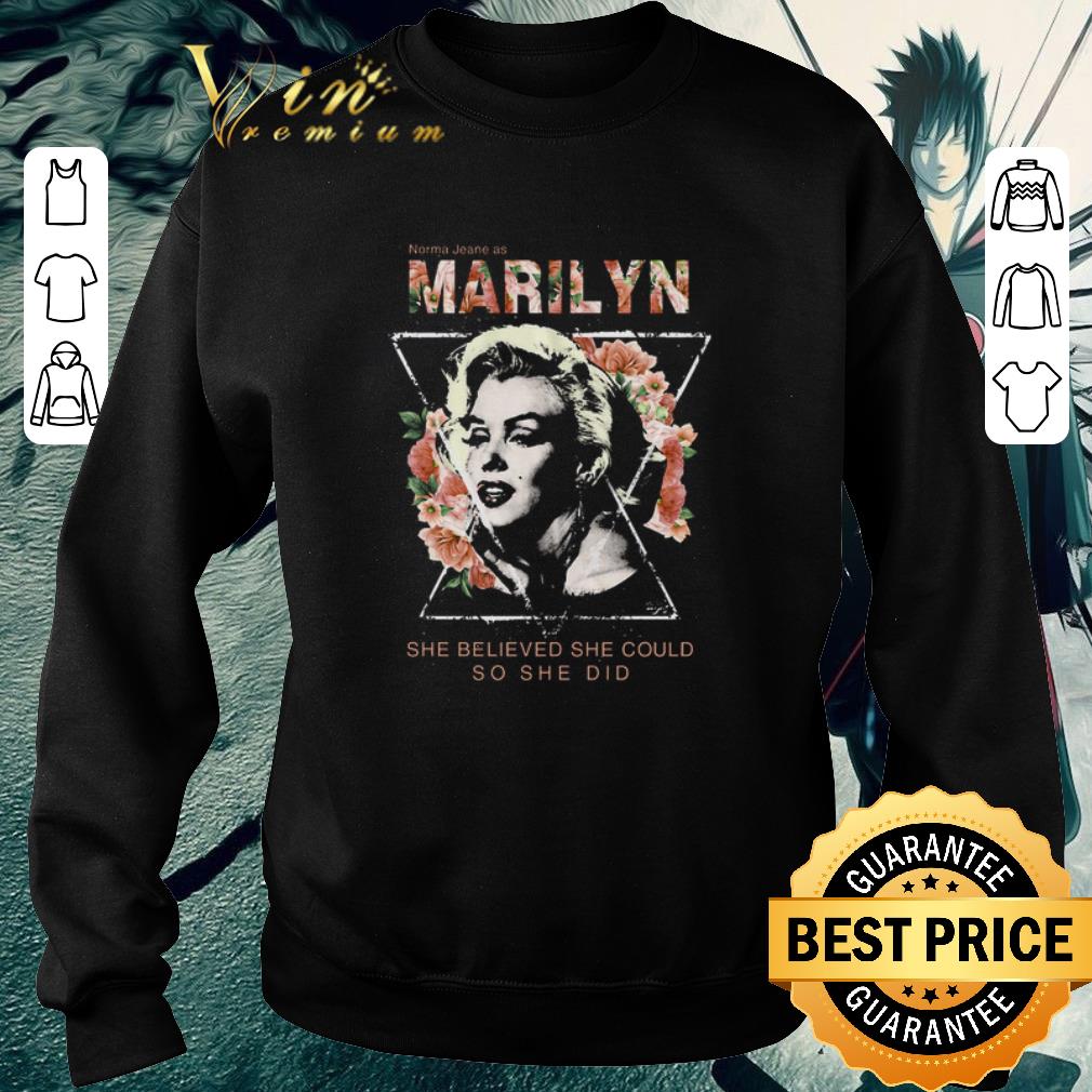 Funny Norma Jean as Marilyn Monroe she believed she could so she did shirt