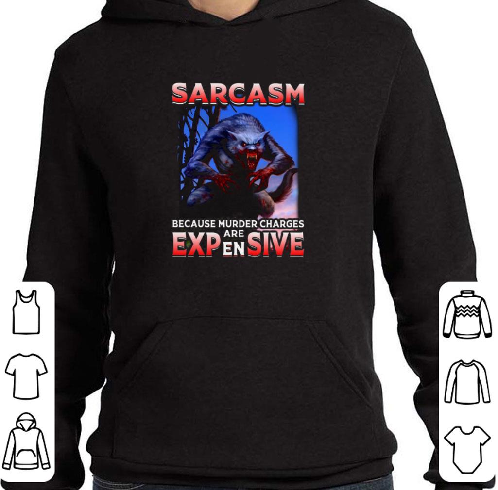Funny Wolf Sarcasm because murder charges are expensive shirt 5 Funny Wolf Sarcasm because murder charges are expensive shirt