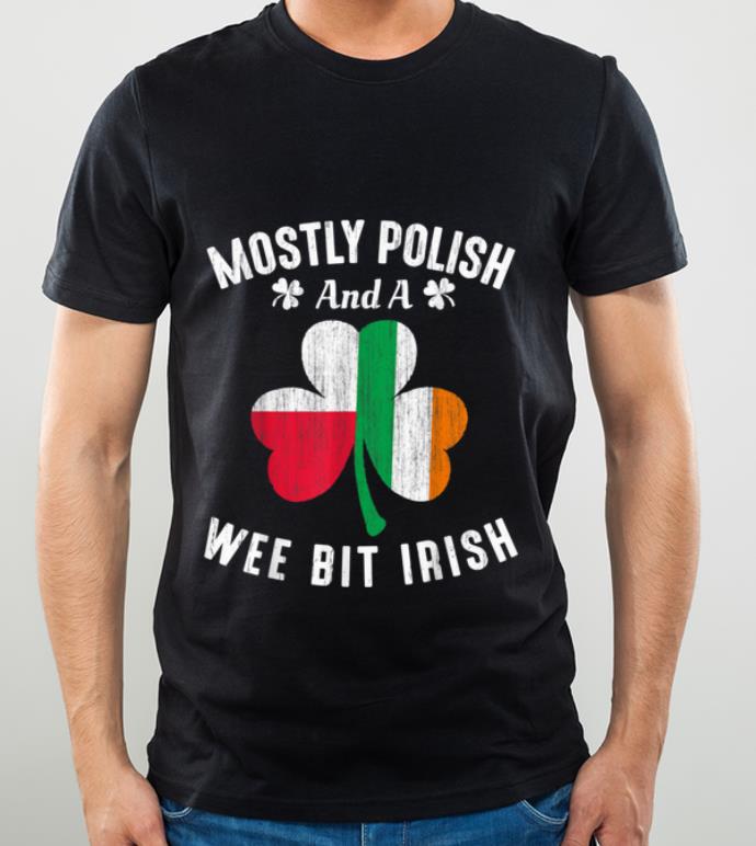 Great Mostly Polish And A Wee Bit Irish St Patrick Day shirt