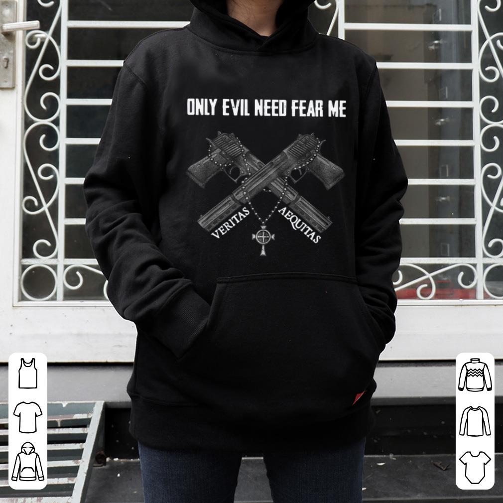 Great Only Evil Need Fear Me Veritas Aequitas shirt