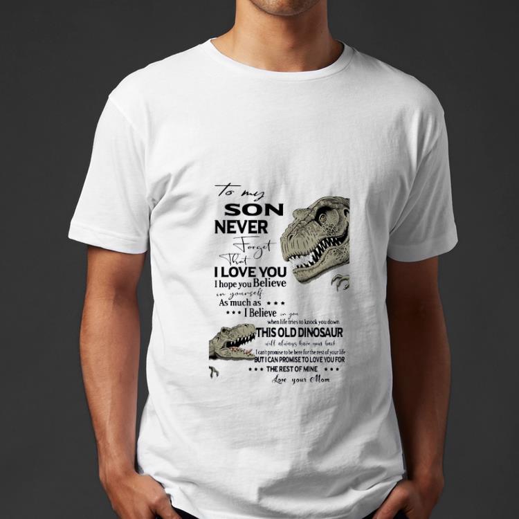 Hot Dinosaur to my son never forget that I love you shirt