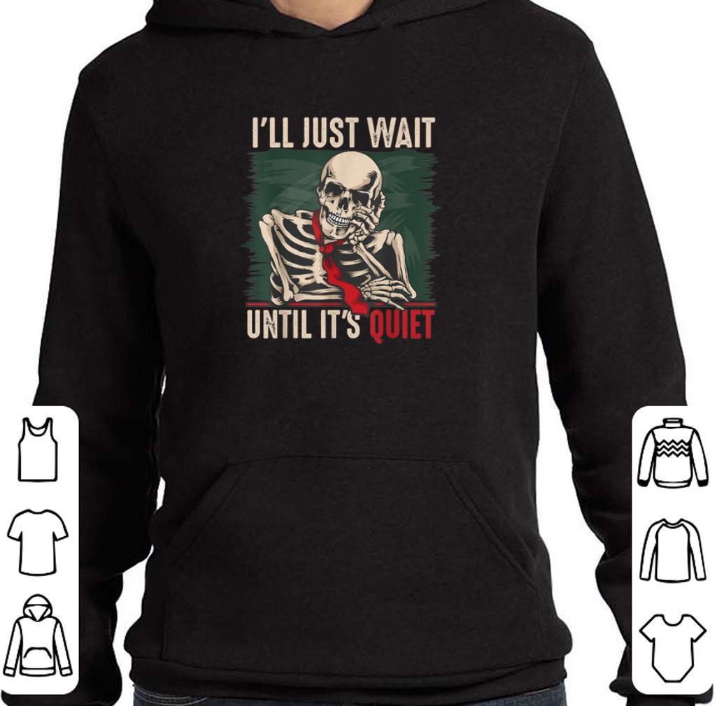Hot I’ll Just Wait Until It’s Quiet Teachers skeleton shirt 5 Hot I’ll Just Wait Until It’s Quiet Teachers skeleton shirt