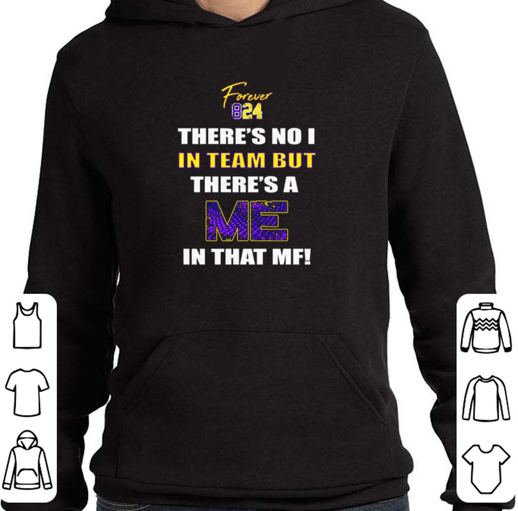 Hot Kobe Bryant Forever 824 there’s no I in team but there’s a me in that MF shirt