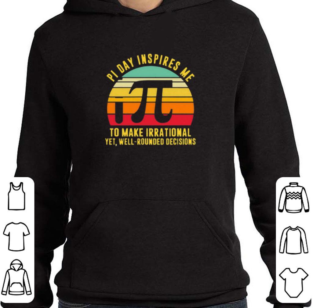 Hot Pi day inspires me to make irrational yet well rounded decisions shirt