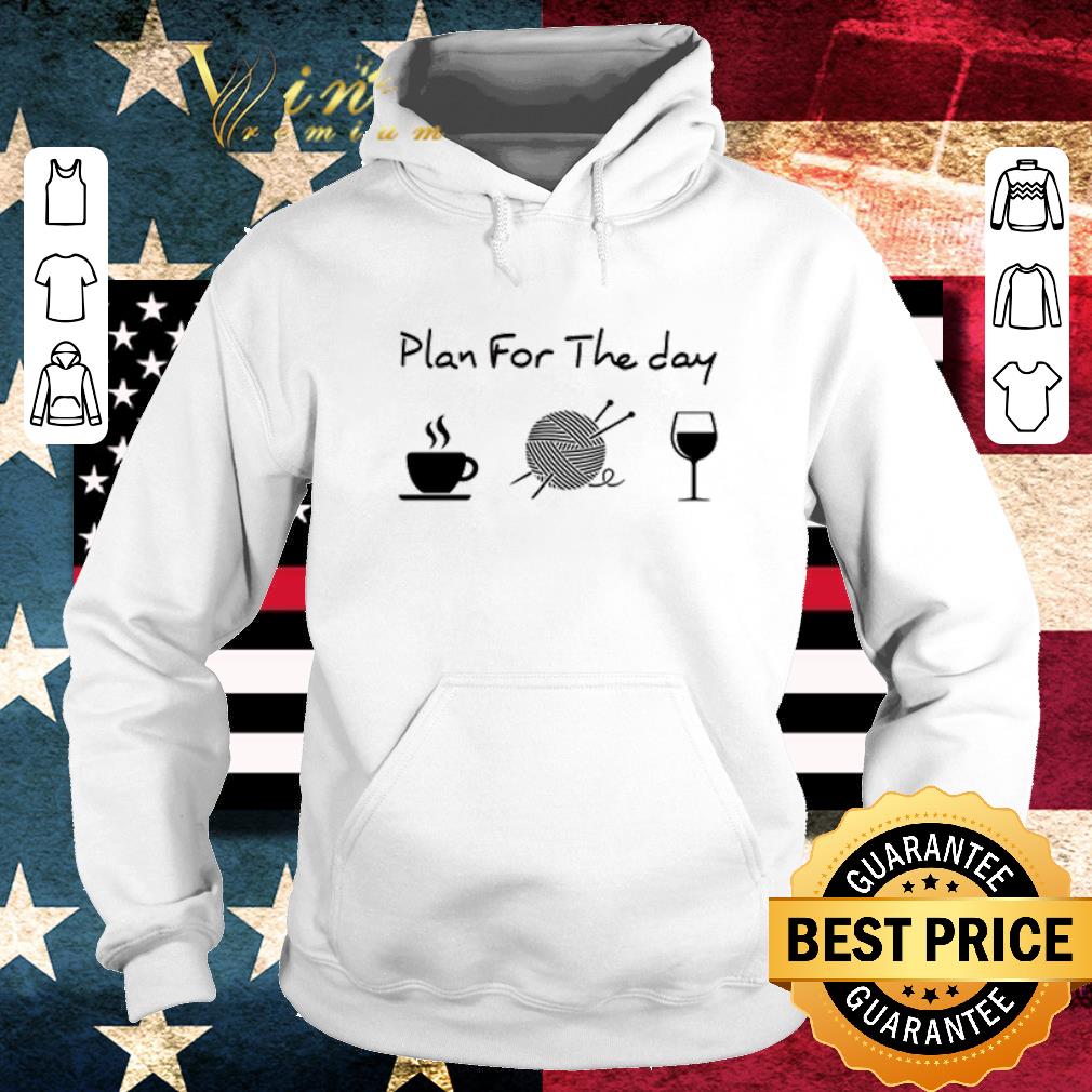 Hot Plan for the day coffee knitting wine shirt 5 Hot Plan for the day coffee knitting wine shirt
