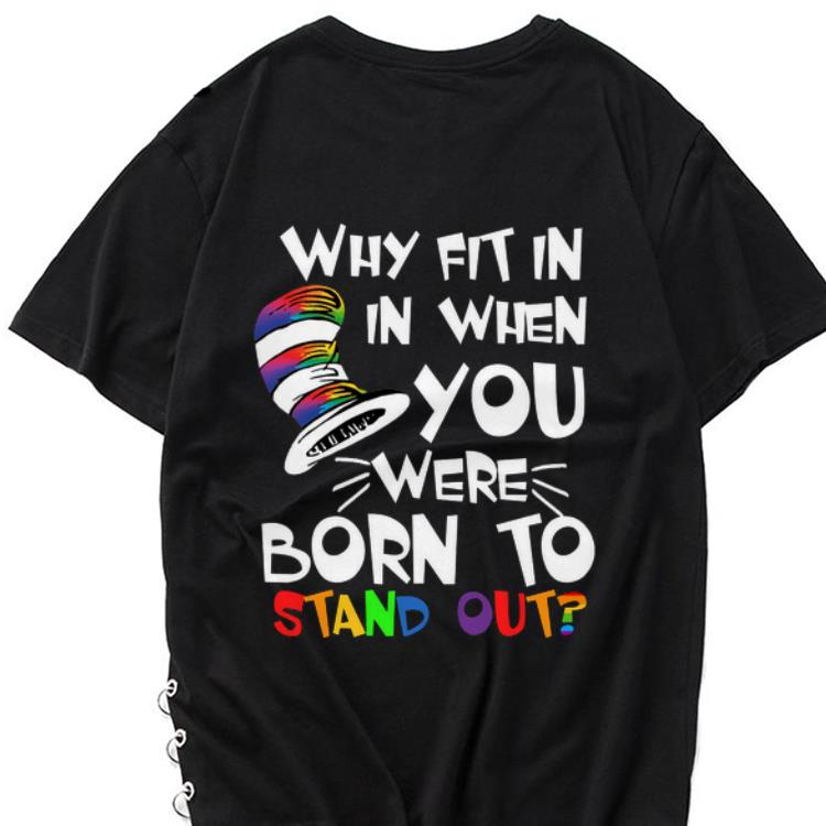 Hot Why fit in in when you were born to stand out Dr. Seuss shirt