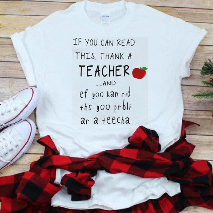 Nice Apple If you can read this thank a teacher and.png shirt