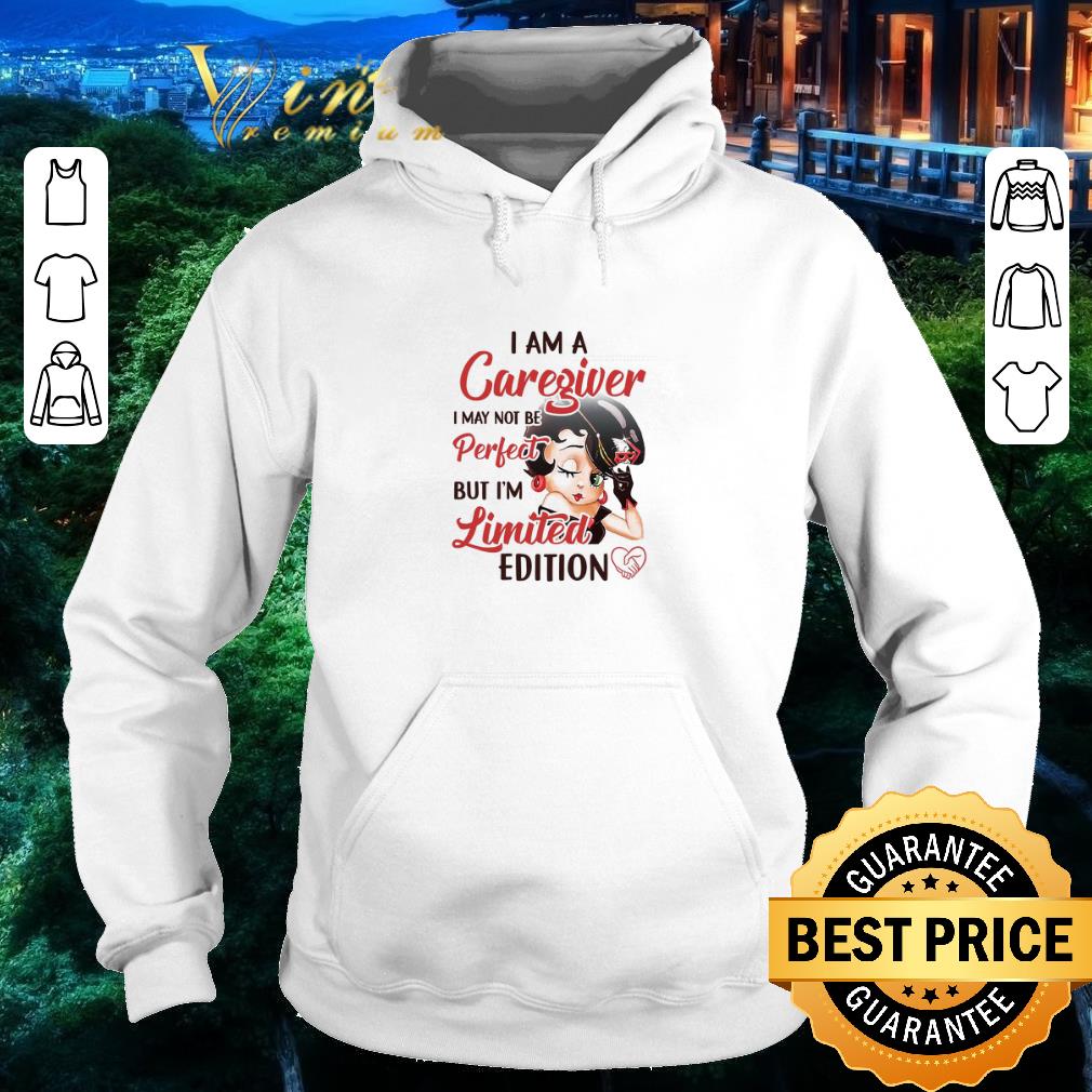Nice Betty Boop I Am A Caregiver I May Not Be Perfect But I'm Limited Edition shirt