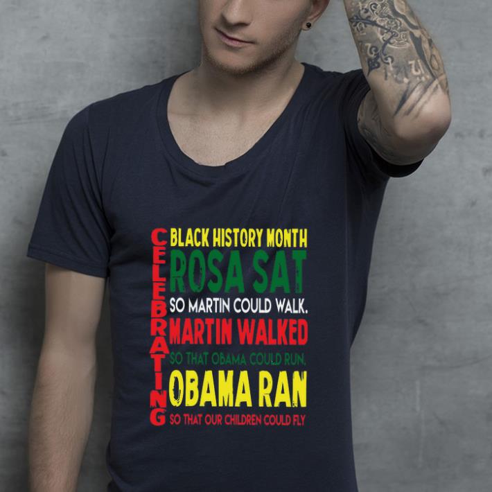 Nice Celebrating black history month rosa sat martin walked obama shirt