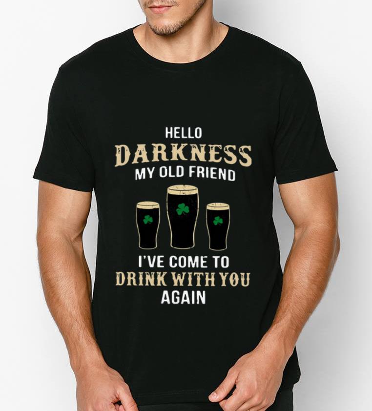 Nice Hello Darkness My Old Friend I’ve Come To Drink With You Again Irish shirt