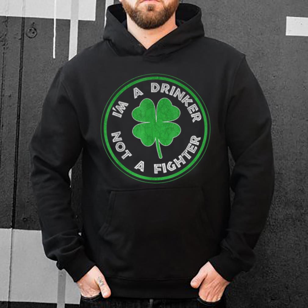Nice I'm A Drinker Not A Fighter Shamrock St. Patty's Day shirt