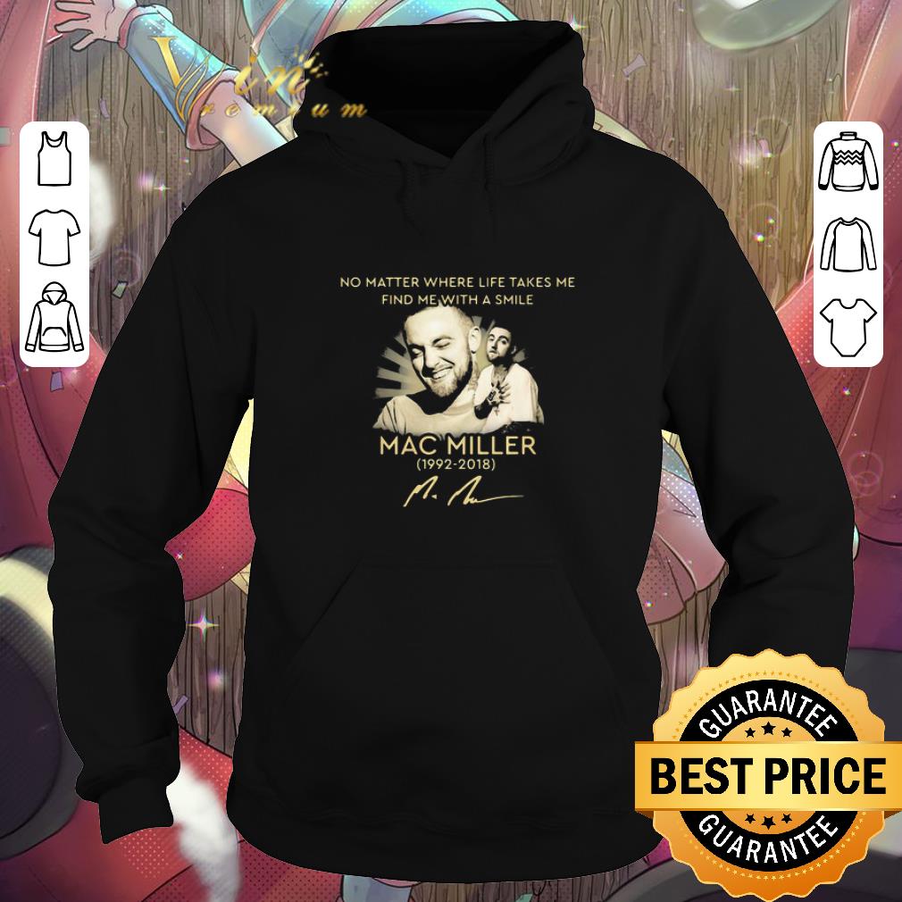 Nice No matter where life takes me find me with a smile Mac miller 1992 2018 signature shirt 5 Nice No matter where life takes me find me with a smile Mac miller 1992 2018 signature shirt
