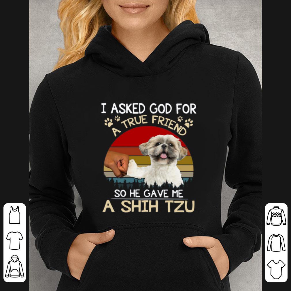 Official I Asked God For A True Friend So He Gave Me A Shih Tzu Vintage shirt