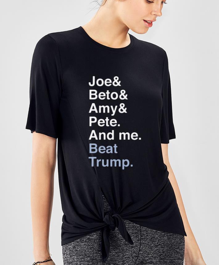 Official Joe Biden Joy Beto Amy Pete And Me Beat Trump For President shirt