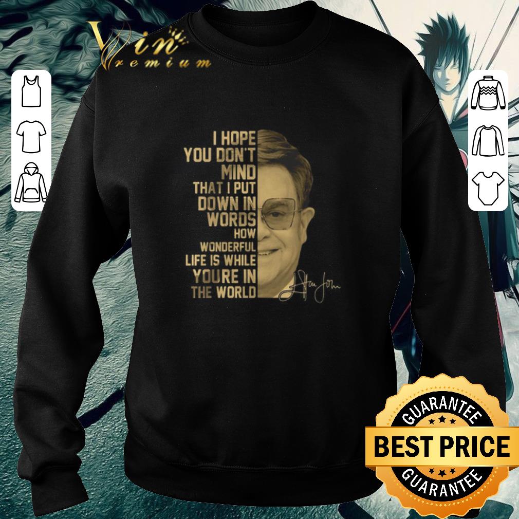 Original Elton John I hope you don’t mind that I put down in words signature shirt 5 Original Elton John I hope you don’t mind that I put down in words signature shirt
