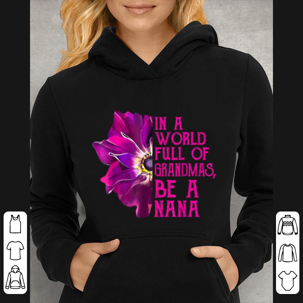 Original In A World Full Of Grandmas Be A Nana Anemone Mothers Day shirt