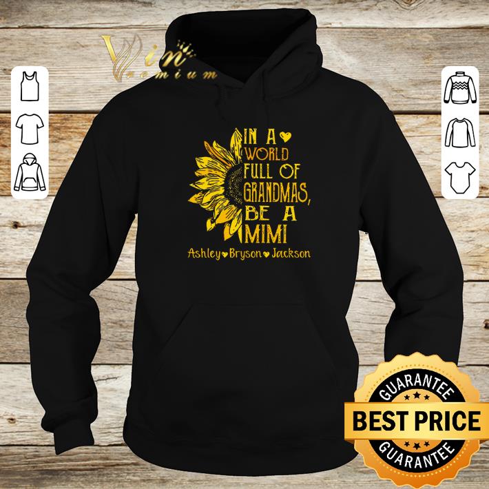 Original Sunflower in a world full of Grandmas be a Mimi Ashley Bryson Jackson shirt